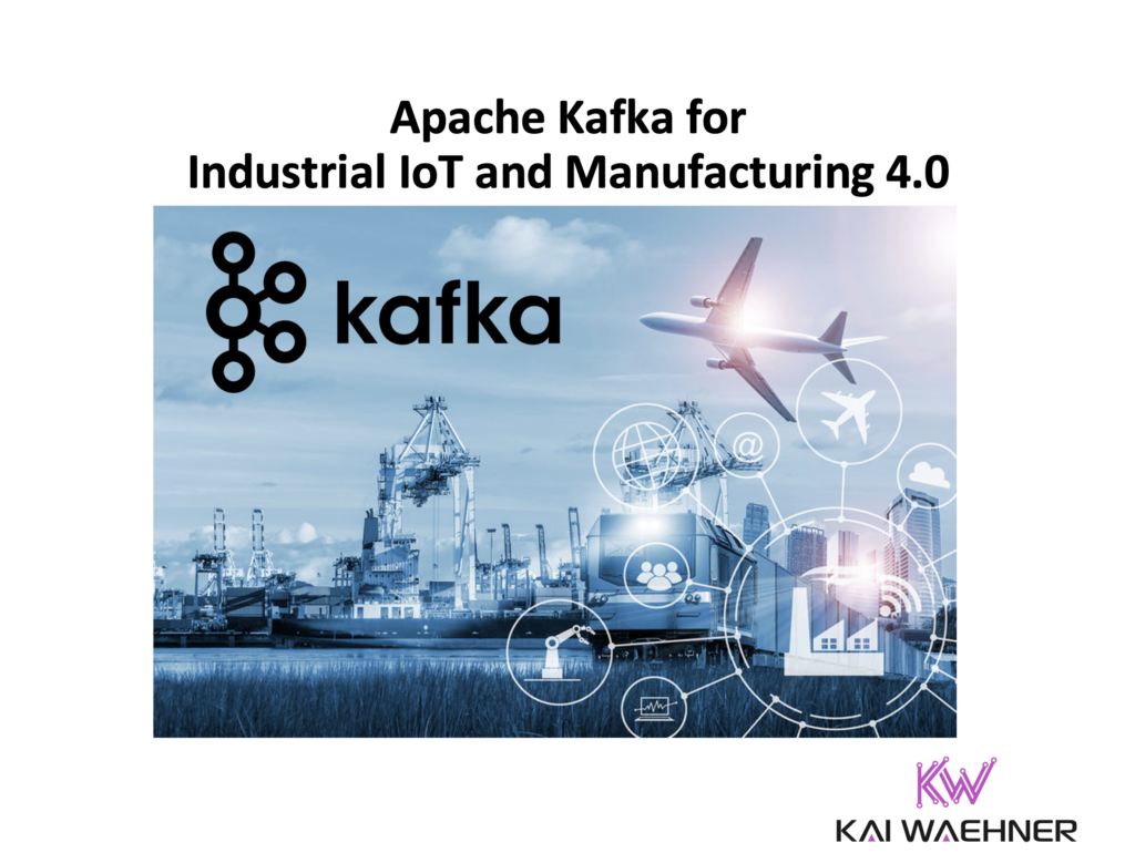 Apache Kafka for Industrial IoT and Manufacturing 4.0